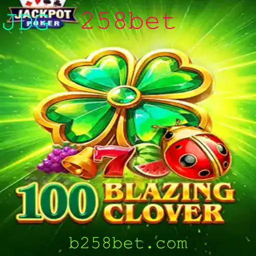 Descubra a Emoção do Jogo 100BlazingClover no 258bet